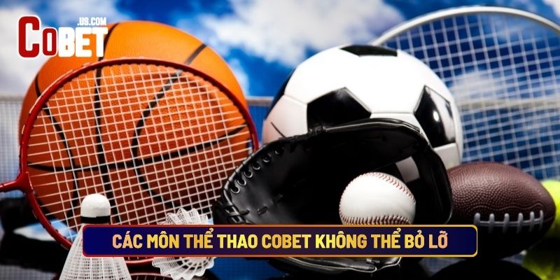 Các Môn Thể Thao Cobet Không Thể Bỏ Lỡ