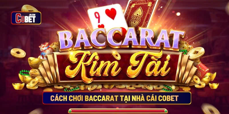 Cách chơi baccarat tại nhà cái cobet