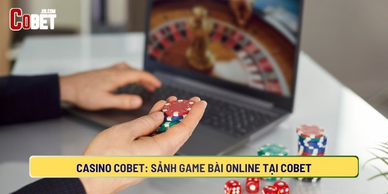 Casino COBET: Sảnh Game Bài Online Tại COBET