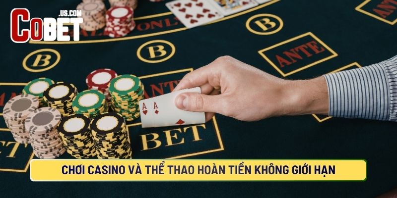 Hoàn tiền lớn không giới hạn khi chơi casino và thể thao