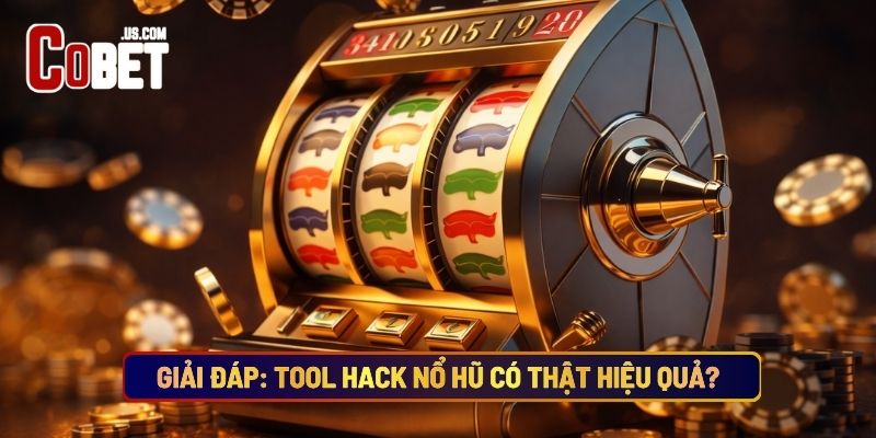 Giải Đáp: Tool Hack Nổ Hũ Có Thật Hiệu Quả?