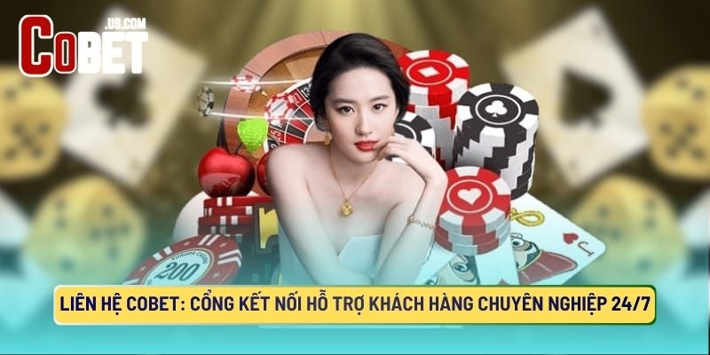 Liên Hệ COBET: Cổng Kết Nối Hỗ Trợ Khách Hàng Chuyên Nghiệp 24/7