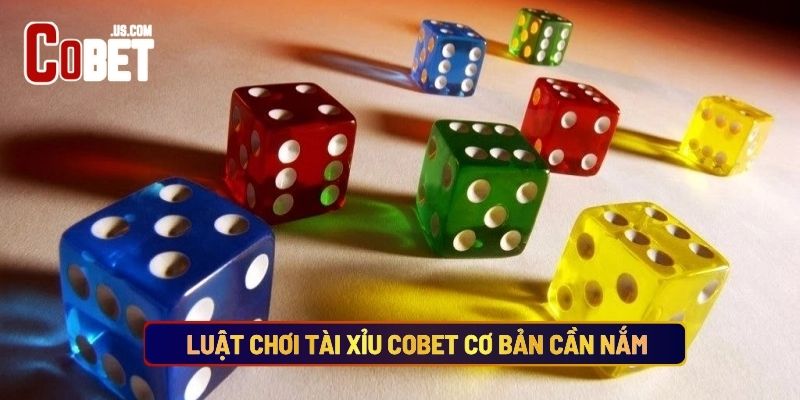 Luật Chơi Tài Xỉu Cobet Cơ Bản Cần Nắm