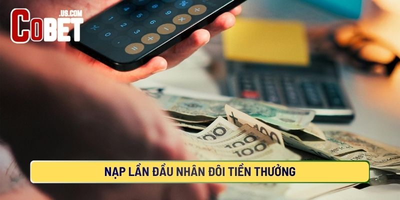 Nhân đôi tài chính khi nạp tiền lần đầu
