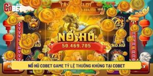 Nổ Hũ COBET Game Tỷ Lệ Thưởng Khủng tại COBET