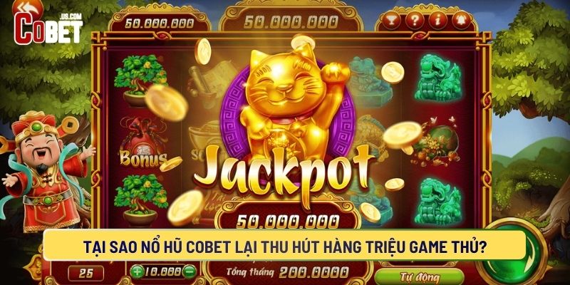 Nổ hũ COBET sở hữu nhiều ưu điểm nổi bật