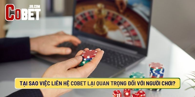 Liên hệ COBET rất quan trọng với anh em khi tham gia tại cổng game