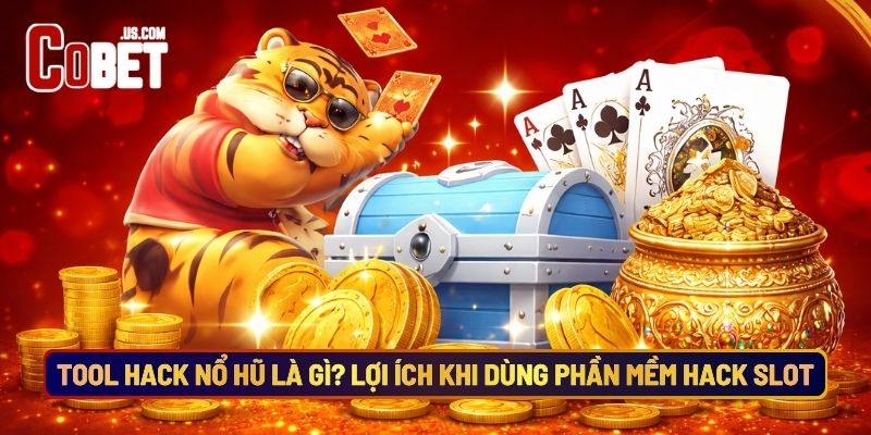 Tool Hack Nổ Hũ Là Gì? Lợi Ích Khi Dùng Phần Mềm Hack Slot