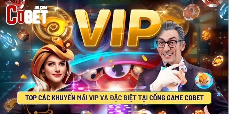 Khuyến mãi COBET đặc biệt và hấp dẫn nhiều người yêu thích